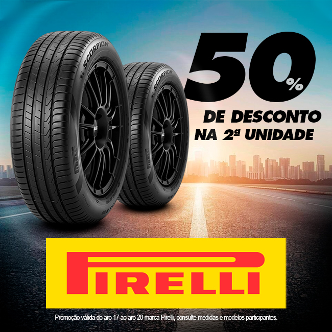 Promoção 50% na 2ª unidade do Pirelli